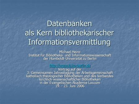 Datenbanken als Kern bibliothekarischer Informationsvermittlung Vortrag auf der 3. Gemeinsamen Jahrestagung der Arbeitsgemeinschaft katholisch-theologischer.