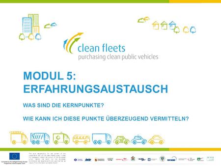 The sole responsibility for the content of this presentation lies with the Clean Fleets project. It does not necessarily reflect the opinion of the European.