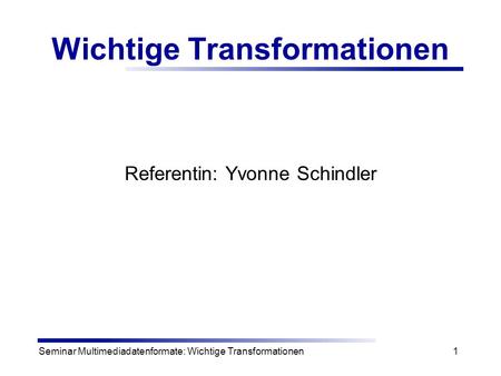 Wichtige Transformationen
