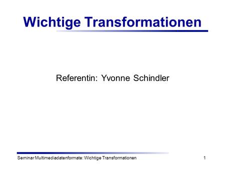 Wichtige Transformationen