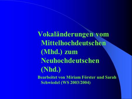 Vokaländerungen vom Mittelhochdeutschen (Mhd