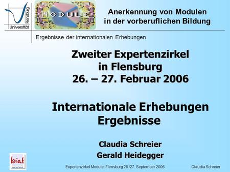 Ergebnisse der internationalen Erhebungen Anerkennung von Modulen in der vorberuflichen Bildung Claudia SchreierExpertenzirkel Module: Flensburg 26./27.