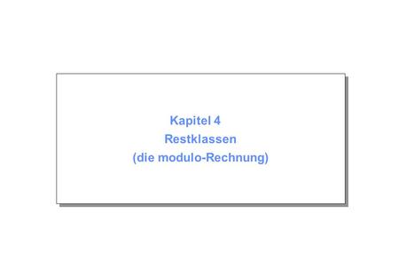 Kapitel 4 Restklassen (die modulo-Rechnung)