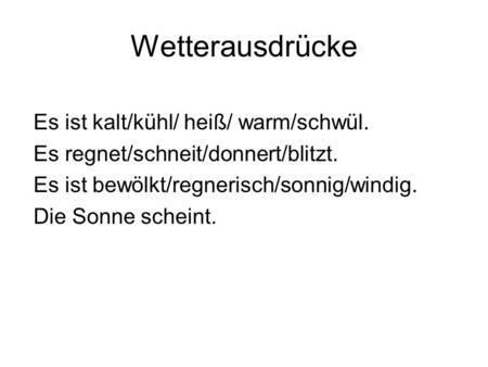 Wetterausdrücke Es ist kalt/kühl/ heiß/ warm/schwül.