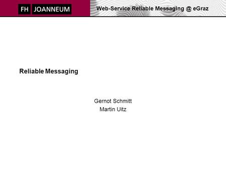 Web-Service Reliable eGraz Reliable Messaging Gernot Schmitt Martin Uitz.