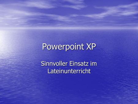 Powerpoint XP Sinnvoller Einsatz im Lateinunterricht