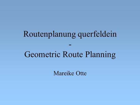 Routenplanung querfeldein - Geometric Route Planning