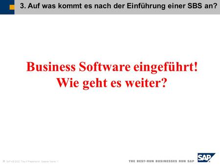  SAP AG 2002, Title of Presentation, Speaker Name / 1 Business Software eingeführt! Wie geht es weiter? 3. Auf was kommt es nach der Einführung einer.