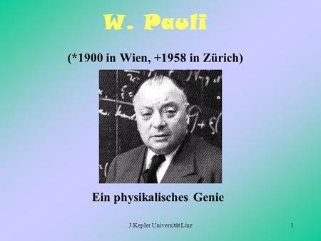 W. Pauli (*1900 in Wien, in Zürich)