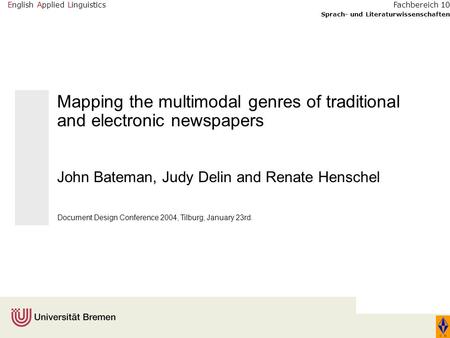 English Applied Linguistics Sprach- und Literaturwissenschaften Fachbereich 10 Mapping the multimodal genres of traditional and electronic newspapers John.