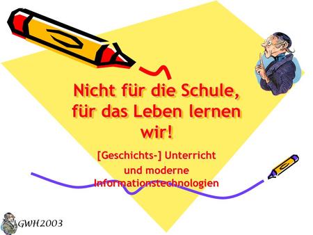 Nicht für die Schule, für das Leben lernen wir!
