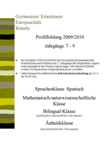 Gymnasium Ernestinum Europaschule Rinteln Im Schuljahr 2009/2010 bietet das Gymnasium Ernestinum den Schülerinnen und Schülern des 7. Jahrgangs die Möglichkeit,