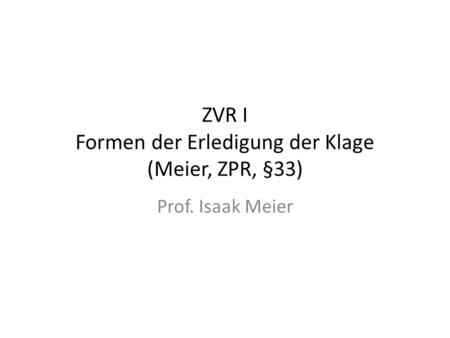 ZVR I Formen der Erledigung der Klage (Meier, ZPR, §33)