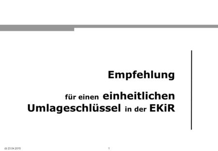 1 Empfehlung für einen einheitlichen Umlageschlüssel in der EKiR cb 23.04.2015.