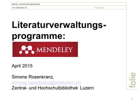 Folie Zentral- und Hochschulbibliothek  1 Literaturverwaltungs- programme: April 2015 Simone Rosenkranz,