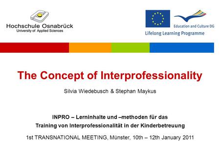 The Concept of Interprofessionality Silvia Wiedebusch & Stephan Maykus INPRO – Lerninhalte und –methoden für das Training von Interprofessionalität in.