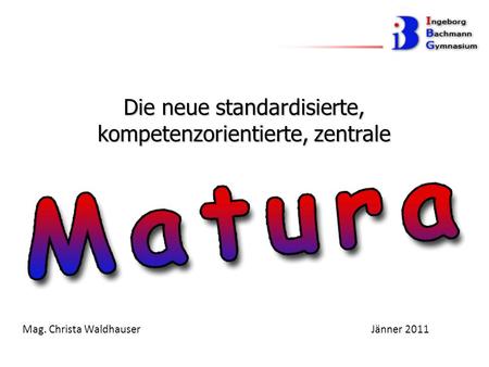 Mag. Christa Waldhauser Jänner 2011 Die neue standardisierte, kompetenzorientierte, zentrale.