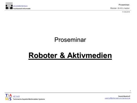 AB TAMS Technische Aspekte Multimodaler Systeme Daniel Westhoff Universität Hamburg Fachbereich Informatik Proseminar: