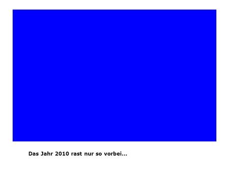 Das Jahr 2010 rast nur so vorbei.... Jetzt müssen wir uns schon auf 2011 vorbereiten -...