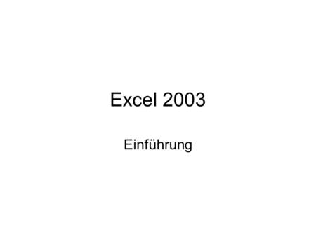 Excel 2003 Einführung Einführende Worte.