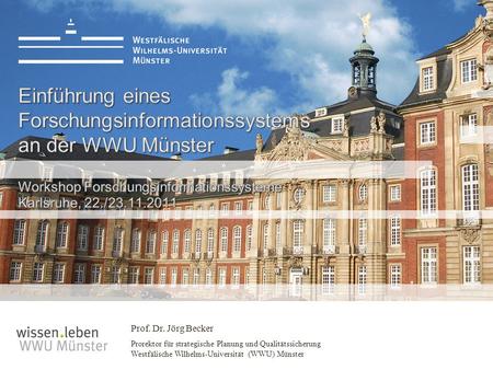 Einführung eines Forschungsinformationssystems an der WWU Münster Workshop Forschungsinformationssysteme Karlsruhe, 22./23.11.2011.
