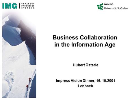 IWI-HSG Business Collaboration in the Information Age Hubert Österle Impress Vision Dinner, 16. 10.2001 Lenbach.