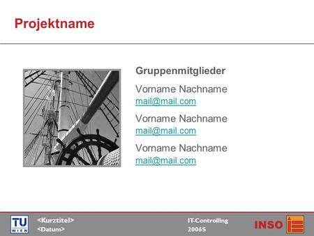 IT-Controlling 2006S INSO Projektname Gruppenmitglieder Vorname Nachname  Vorname Nachname  Vorname.
