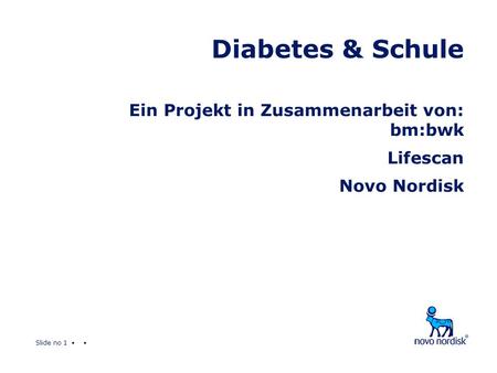 Slide no 1 Diabetes & Schule Ein Projekt in Zusammenarbeit von: bm:bwk Lifescan Novo Nordisk.