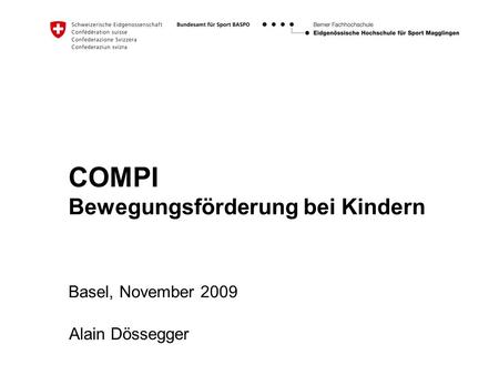 COMPI Bewegungsförderung bei Kindern Basel, November 2009 Alain Dössegger.