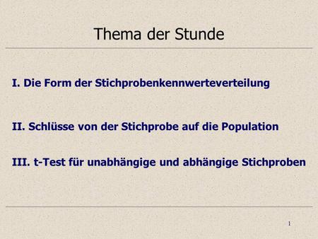 Thema der Stunde I. Die Form der Stichprobenkennwerteverteilung