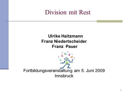 Division mit Rest Fortbildungsveranstaltung am 5. Juni 2009 Innsbruck