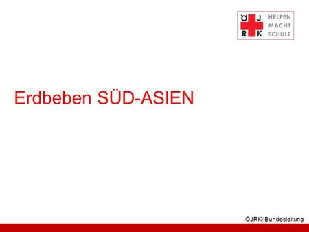 Erdbeben SÜD-ASIEN ÖJRK/ Bundesleitung.