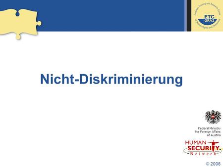 © 2006 Nicht-Diskriminierung Federal Ministry for Foreign Affairs of Austria.