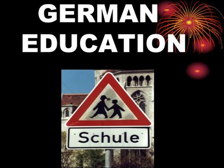 GERMAN EDUCATION. Historical backgrounds first university was founded in 1386 five to fourteen compulsory in 1763 Wilhelm von Humboldt 2 different educational.