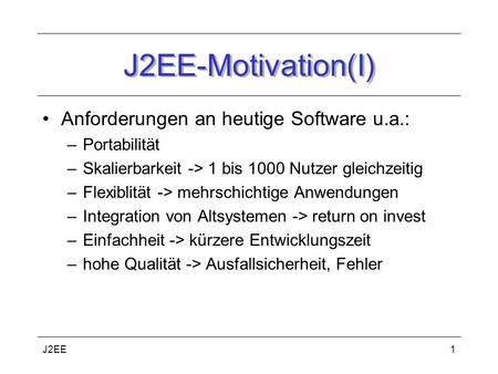 J2EE-Motivation(I) Anforderungen an heutige Software u.a.: