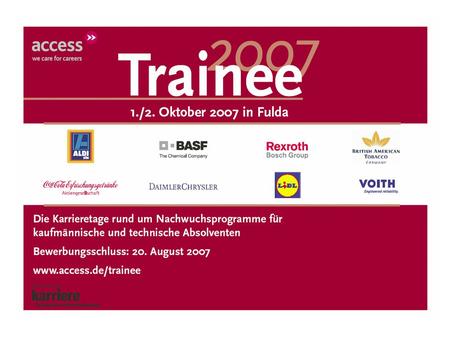 Karriere-Event Trainee 2007 Gute Gründe für eine Teilnahme: Mit den Karrieretagen Trainee 2007 haben Ihre Studierenden die Moeglichkeit, zahlreiche.
