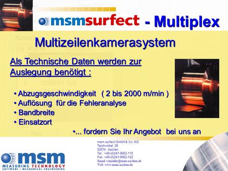 - Multiplex - Multiplex Multizeilenkamerasystem Als Technische Daten werden zur Auslegung benötigt : Abzugsgeschwindigkeit ( 2 bis 2000 m/min ) Abzugsgeschwindigkeit.