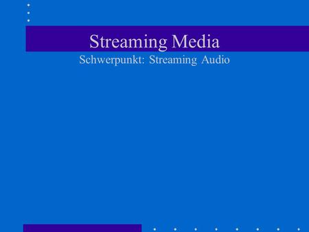 Streaming Media Schwerpunkt: Streaming Audio. Problem Digitale Audio- und Videodaten sind für Internetübertragungen zu groß Lange Downloadzeiten Größenreduktion.