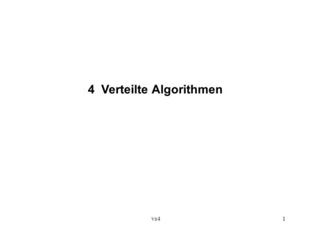 Vs41 4 Verteilte Algorithmen. vs42 Prozesse als Systemkomponenten:  Spezifikation eines Prozesses ? (Vgl. Spezifikation eines ADT) syntaktisch:z.B. Ports.