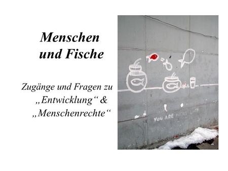 Zugänge und Fragen zu „Entwicklung“ & „Menschenrechte“