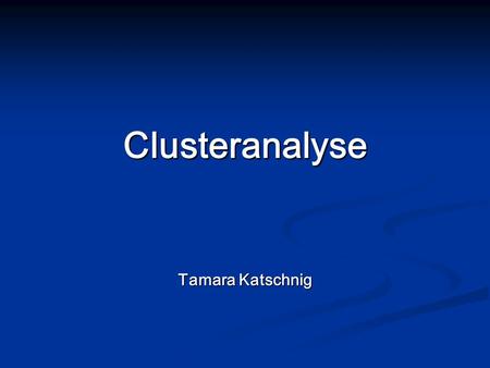 Clusteranalyse Tamara Katschnig.