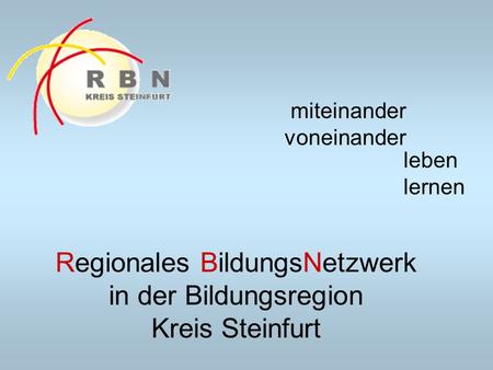 Regionales BildungsNetzwerk in der Bildungsregion Kreis Steinfurt miteinander voneinander leben lernen.