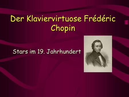 Der Klaviervirtuose Frédéric Chopin