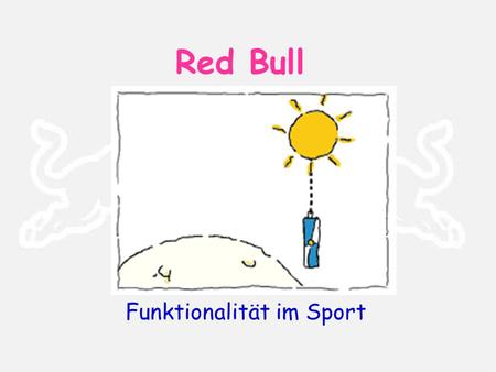 Red Bull Funktionalität im Sport. Claims Steigert die physische Ausdauer Verbessert die Reaktionszeit und Konzentration Steigert die mentale Aufmerksamkeit.