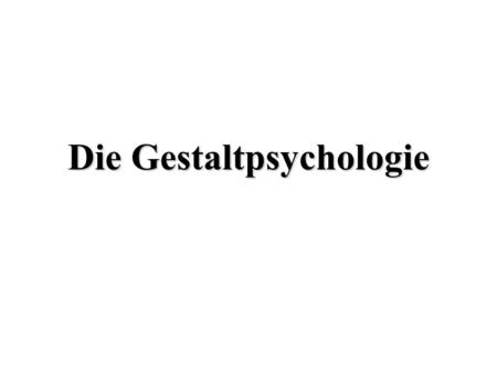 Die Gestaltpsychologie