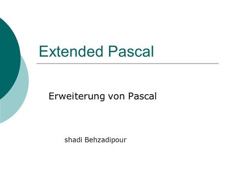 Extended Pascal Erweiterung von Pascal shadi Behzadipour shadi Shadi behzadipour.