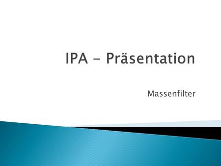 Massenfilter.  Das Projekt  Magnet  Rahmenbedingungen  Meine IPA  Komponente ◦ Führungen ◦ Heber.