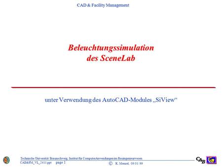 CAD & Facility Management page 1 C K. Menzel, 09/01/ 99 CAD&FM_VL_2411.ppt Technische Universität Braunschweig, Institut für ComputerAnwendungen im Bauingenieurwesen.