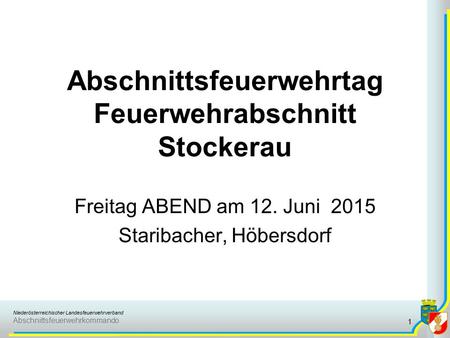 Niederösterreichischer Landesfeuerwehrverband Abschnittsfeuerwehrkommando Abschnittsfeuerwehrtag Feuerwehrabschnitt Stockerau Freitag ABEND am 12. Juni.