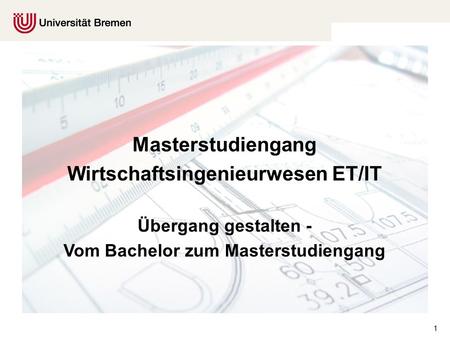 1 Masterstudiengang Wirtschaftsingenieurwesen ET/IT Übergang gestalten - Vom Bachelor zum Masterstudiengang.
